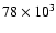 $78 \times 10^3$