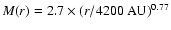 $M(r) = 2.7 \times
(r/4200 ~\mbox{AU})^{0.77}$