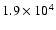 $1.9 \times 10^4$