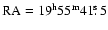 $\rm RA = 19^{\rm h} 55^{\rm m} 41\hbox{$.\!\!^{\rm s}$ }5$