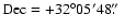 $\rm Dec =
+32^{\circ} 05'48\hbox{$.\!\!^{\prime\prime}$ }$