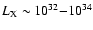 $L_{\rm X} \sim 10^{32}{-}10^{34}$