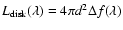 $L_{{\rm disk}}(\lambda) = 4 \pi d^2 \Delta f(\lambda)$