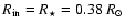 $R_{{\rm in}} = R_{\star} = 0.38~R_{\odot}$