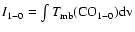 $I_{1-0}=\int T_{\rm mb}
({\rm CO}_{1-0}){\rm dv}$