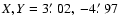$X,Y = 3\hbox {$.\mkern -4mu^\prime $ }02,\ -4\hbox {$.\mkern -4mu^\prime $ }97$