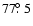 $77\hbox{$.\!\!^\circ$ }5$