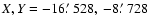 $X,Y=-16\hbox {$.\mkern -4mu^\prime $ }528,\ -8\hbox {$.\mkern -4mu^\prime $ }728$