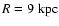 $R= 9\rm {~ kpc}$
