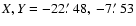 $X,Y=-22\hbox {$.\mkern -4mu^\prime $ }48,\ -7\hbox {$.\mkern -4mu^\prime $ }53$