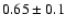 $0.65\pm 0.1$