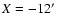 $X= -12\hbox{$^\prime$ }$
