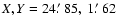 $X,Y=24\hbox {$.\mkern -4mu^\prime $ }85,\ 1\hbox {$.\mkern -4mu^\prime $ }62$