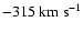 $-315\rm{~ km~ s^{-1}}$