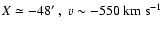 $X \simeq -48\hbox{$^\prime$ },\ {v}
\sim -550\rm {~ km~ s^{-1}}$