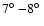 $7\hbox{$^\circ$ }{-} 8\hbox{$^\circ$ }$