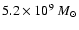 $5.2\times 10^9~ M_{\odot}$