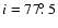 $i= 77\hbox{$.\!\!^\circ$ }5$