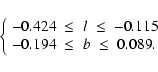 \begin{displaymath}
\left\{ \begin{array}{l}
-0.424 \; \leq \; l \; \leq \; -0.115 \\
-0.194 \; \leq \; b \; \leq \; 0.089.
\end{array} \right.
\end{displaymath}