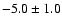 $-5.0 \pm 1.0$