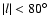 $\vert l \vert < 80^{\circ}$