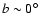 $b \sim
0^{\circ}$