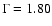 $\Gamma=1.80$