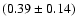 $(0.39 \pm 0.14)$