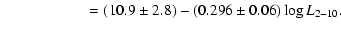 $\displaystyle \hspace*{2cm} = (10.9 \pm 2.8) -(0.296 \pm 0.06 ) \log{ {L}_{2-10} }.$