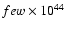 $few \times 10^{44}$