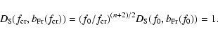 \begin{displaymath}%
D_{\rm S}(f_{{\rm cr}},b_{{\rm Fr}}(f_{{\rm cr}}))=(f_0/f_{{\rm cr}})^{(n+2)/2} D_{\rm S}(f_0,b_{{\rm Fr}}(f_0))=1.
\end{displaymath}