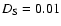 $D_{\rm S} = 0.01$