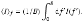 $\displaystyle \langle I \rangle_f = (1/B) \int_0^B {\rm d}f' I(f').$
