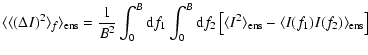 $\displaystyle \langle \langle(\Delta I)^2\rangle_f \rangle_{{\rm ens}}
= {{1}\o...
...angle I^2\rangle_{{\rm ens}} - \langle I(f_1) I(f_2) \rangle_{{\rm ens}}\right]$