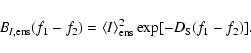 \begin{displaymath}%
B_{I,{\rm ens}}(f_1-f_2) = \langle I\rangle_{{\rm ens}}^2 \exp[-D_{\rm S}(f_1-f_2)].
\end{displaymath}