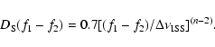 \begin{displaymath}%
D_{\rm S}(f_1-f_2) = 0.7 [(f_1-f_2)/\Delta\nu_{{\rm ISS}}]^{(n-2)}.
\end{displaymath}