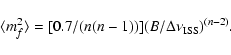 \begin{displaymath}%
\langle m_f^2\rangle = [0.7/(n(n-1))] (B/\Delta\nu_{{\rm ISS}})^{(n-2)}.
\end{displaymath}
