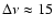 $\Delta\nu\approx 15$