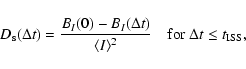 \begin{displaymath}%
D_{\rm s}(\Delta t)={{B_I(0)-B_I(\Delta t)}\over{\langle I\rangle^2}}
\quad{\rm for\ }\Delta t \leq t_{\rm ISS},
\end{displaymath}