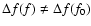 $\Delta f(f)\neq \Delta f(f_0)$
