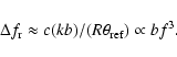 \begin{displaymath}%
\Delta f_{\rm r} \approx c(kb)/(R\theta_{{\rm ref}}) \propto b f^3.
\end{displaymath}