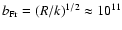 $b_{{\rm Fr}} = (R/k)^{1/2}\approx 10^{11}$