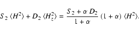 \begin{displaymath}S_2~\ensuremath{\langle H^2\rangle} +D_2~\ensuremath{\langle ...
..._2\over
1+\alpha}~(1+\alpha)~\ensuremath{\langle H^2\rangle} .
\end{displaymath}