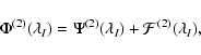 \begin{displaymath}\ensuremath{\Phi^{(2)}(\lambda_I)} =\ensuremath{\Psi^{(2)}(\lambda_I)} +\ensuremath{{\cal F}^{(2)}(\lambda_I)} ,
\end{displaymath}