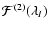 $\ensuremath{{\cal F}^{(2)}(\lambda_I)} $