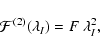 \begin{displaymath}\ensuremath{{\cal F}^{(2)}(\lambda_I)} =F~\lambda_I^2,
\end{displaymath}