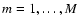 $m=1,\ldots,M$