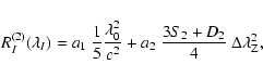 \begin{displaymath}\ensuremath{R_{I}^{(2)}(\lambda_I)} =a_1~{1\over 5}{\lambda_0...
...
+a_2~{3S_2+D_2\over4}~\ensuremath{\Delta\lambda_{\rm Z}} ^2 ,
\end{displaymath}