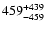 $\rm 459^{+439}_{-459}$