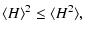 $\displaystyle \ensuremath{\langle H\rangle} ^2\leq\ensuremath{\langle H^2\rangle} ,$